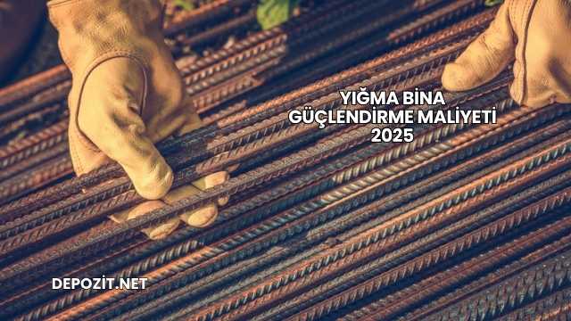 Yığma Bina Güçlendirme Maliyeti 2025