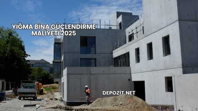 Yığma Bina Güçlendirme Maliyeti 2025