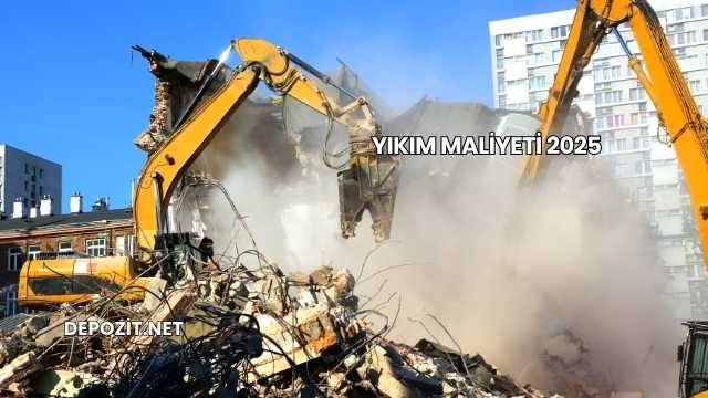 Yıkım Maliyeti 2025