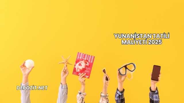 Yunanistan Tatili Maliyeti 2025