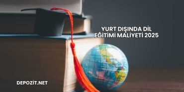 Yurt Dışında Dil Eğitimi Maliyeti 2025