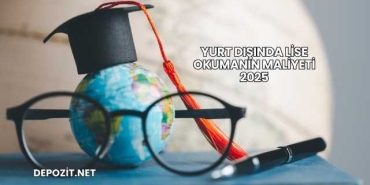 Yurt Dışında Lise Okumanın Maliyeti 2025