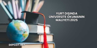 Yurt Dışında Üniversite Okumanın Maliyeti 2025