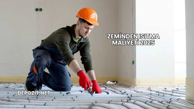 Zeminden Isıtma Maliyeti 2025