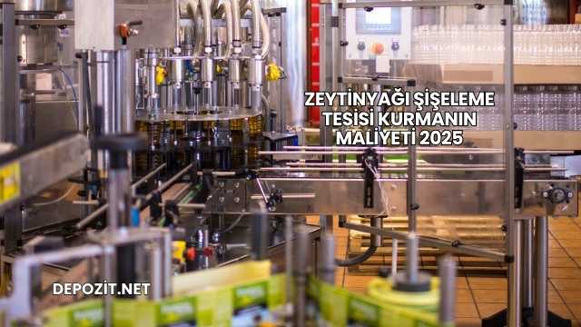 Zeytinyağı Şişeleme Tesisi Kurmanın Maliyeti 2025