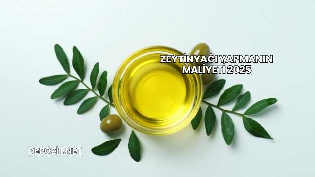 Zeytinyağı Yapmanın Maliyeti 2025