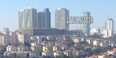 Zorlu Center Maliyeti 2025