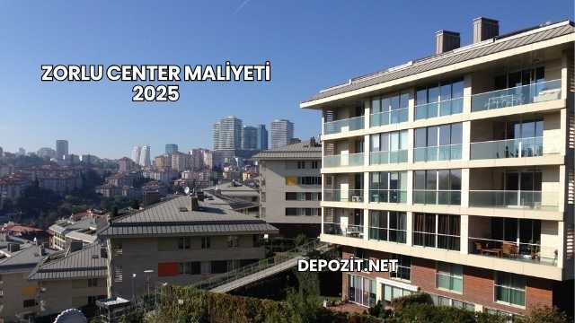 Zorlu Center Maliyeti 2025