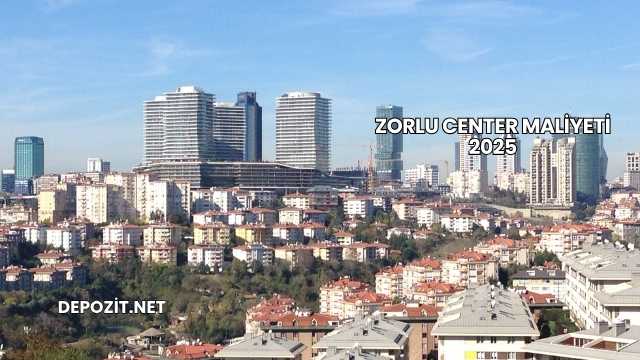 Zorlu Center Maliyeti 2025