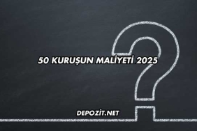 50 kuruşun maliyeti 2025