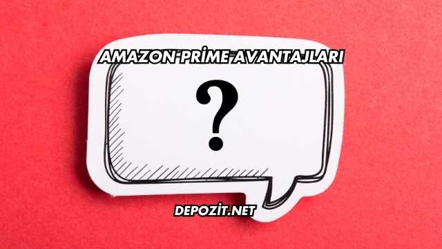 Amazon Prime Avantajları