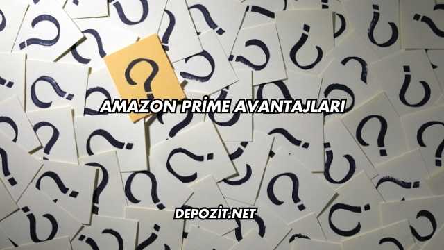 Amazon Prime Avantajları