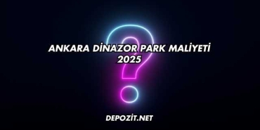 Ankara Dinazor Park Maliyeti 2025