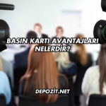 Basın Kartı Avantajları Nelerdir?