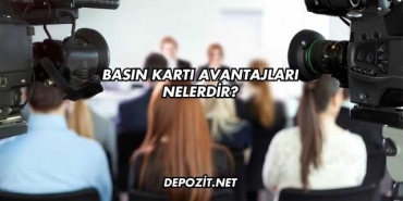 Basın Kartı Avantajları Nelerdir?