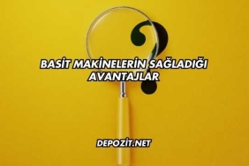 Basit Makinelerin Sağladığı Avantajlar