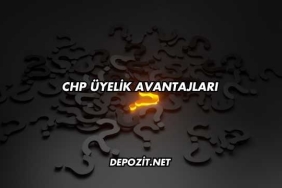 CHP Üyelik Avantajları