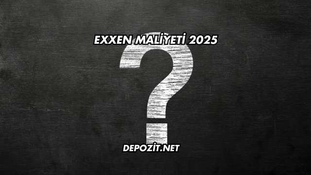 EXXEN Maliyeti 2025