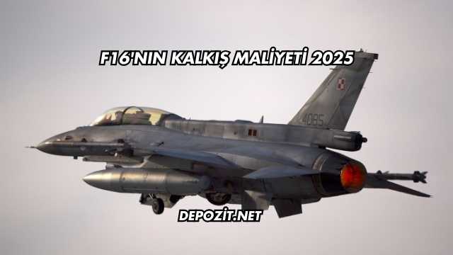 F16'nın Kalkış Maliyeti 2025