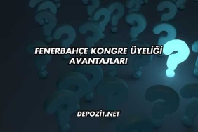 Fenerbahçe Kongre Üyeliği Avantajları