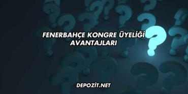 Fenerbahçe Kongre Üyeliği Avantajları