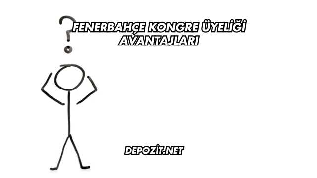 Fenerbahçe Kongre Üyeliği Avantajları