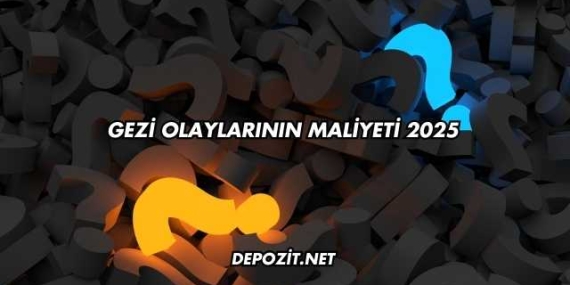 Gezi Olaylarının Maliyeti 2025