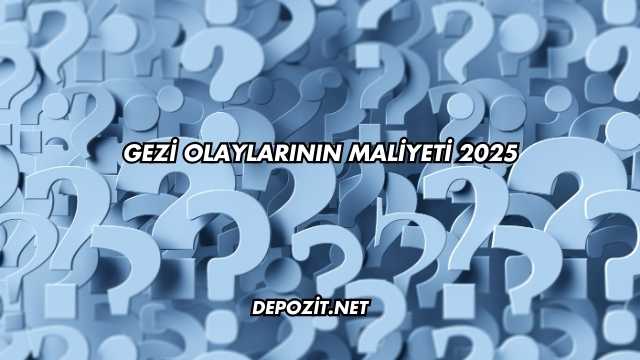 Gezi Olaylarının Maliyeti 2025