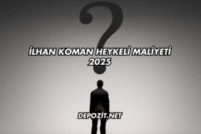 İlhan Koman Heykeli Maliyeti 2025