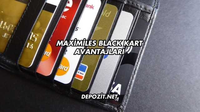 Maximiles Black Kart Avantajları
