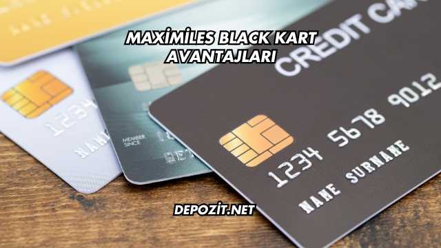 Maximiles Black Kart Avantajları