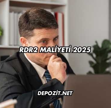 RDR2 Maliyeti 2025