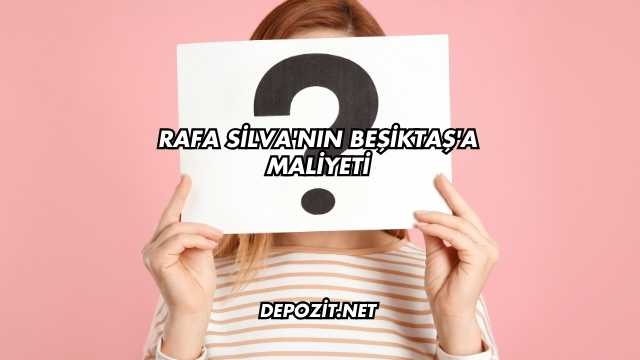 Rafa Silva'nın Beşiktaş'a Maliyeti