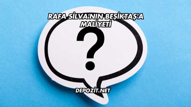Rafa Silva'nın Beşiktaş'a Maliyeti
