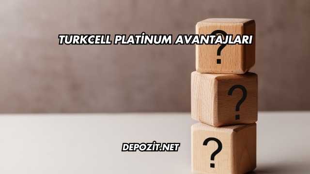 Turkcell Platinum Avantajları