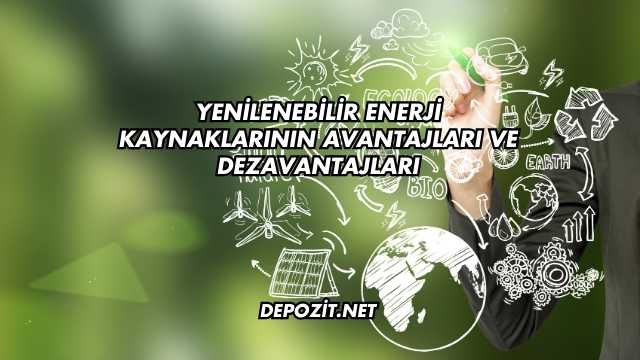 Yenilenebilir Enerji Kaynaklarının Avantajları Ve Dezavantajları