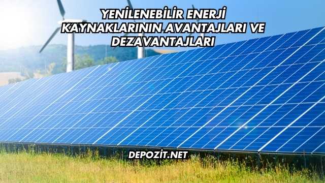 Yenilenebilir Enerji Kaynaklarının Avantajları Ve Dezavantajları